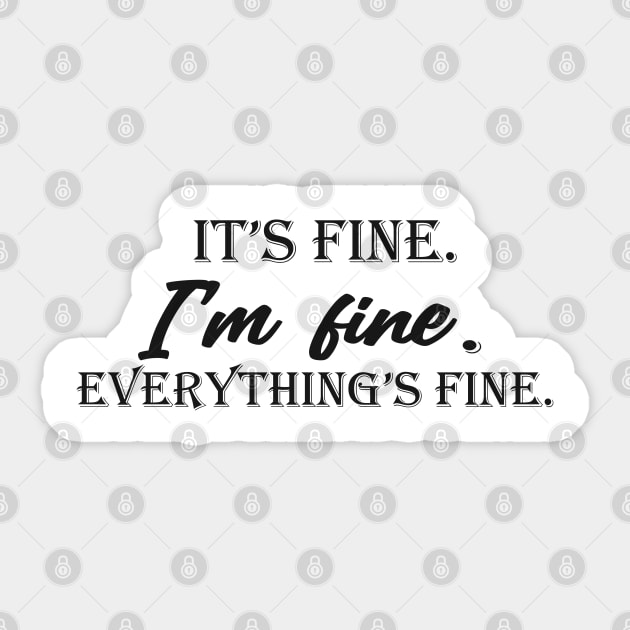 it's fine i'm fine everything's fine Sticker by Get Yours